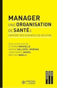 Etienne Minvielle et Karine Gallopel-Morvan - Manager une organisation de santé : l'apport des sciences de gestion.