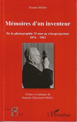 Mémoires d'un inventeur. De la photographie 35 mm au rétroprojecteur 1876-1962