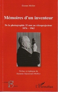 Etienne Mollier - Mémoires d'un inventeur - De la photographie 35 mm au rétroprojecteur 1876-1962.