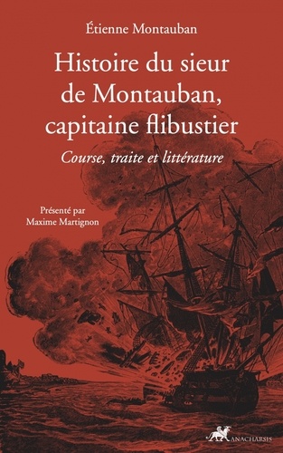 Histoire du sieur de Montauban, capitaine flibustier. Course, traite et littérature
