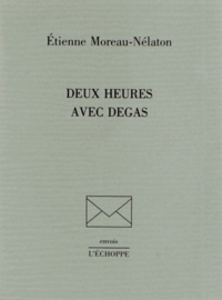 Etienne Moreau-Nélaton - Deux heures avec Degas.