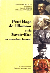 Etienne Moulron - Petit éloge de l'humour et du savoir-rire en attendant la mort.