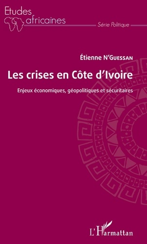 Les crises en Côte d'Ivoire. Enjeux économiques, géopolitiques et sécuritaires