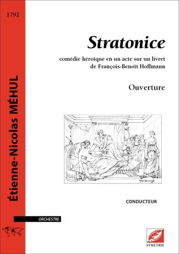 Etienne-Nicolas Méhul et François Bernard - Ouverture de Stratonice (conducteur A4) - comédie héroïque en un acte.