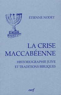 Etienne Nodet - La crise maccabéenne - Historiographie juive et traditions bibliques.