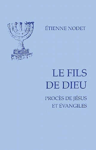 Etienne Nodet - Le Fils De Dieu. Proces De Jesus Et Evangiles.