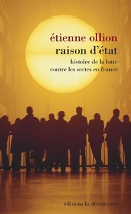 Etienne Ollion - Raison d'Etat - Histoire de la lutte contre les sectes en France.