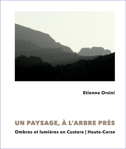 Un paysage, à l'arbre près. Ombres et lumières en Custera, Haute-Corse