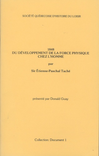 Etienne-Paschal Taché - Du développement de la force physique chez l'homme - 1848.