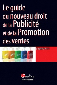 Etienne Petit - Le guide du nouveau droit de la Publicité et de la Promotion des ventes.