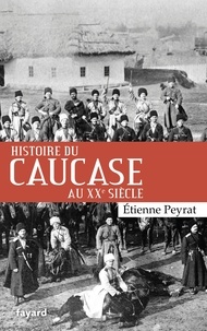 Etienne Peyrat - Histoire du Caucase au XXe siècle.