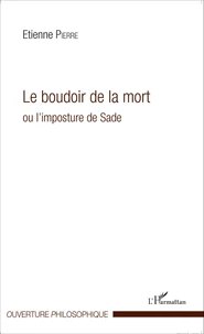 Le boudoir de la mort ou l'imposture de Sade