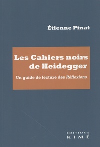 Etienne Pinat - Les Cahiers noirs de Heidegger - Un guide de lecture des Réflexions.