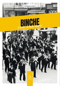 Etienne Piret - Binche - C'était le bon temps !.