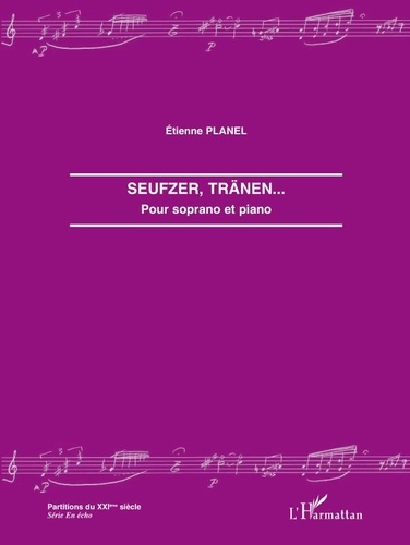 Etienne Planel - Seufzer, Tränen - Pour soprano et piano.