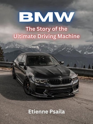  Etienne Psaila - BMW: The Story of the Ultimate Driving Machine - Automotive Books, #1.