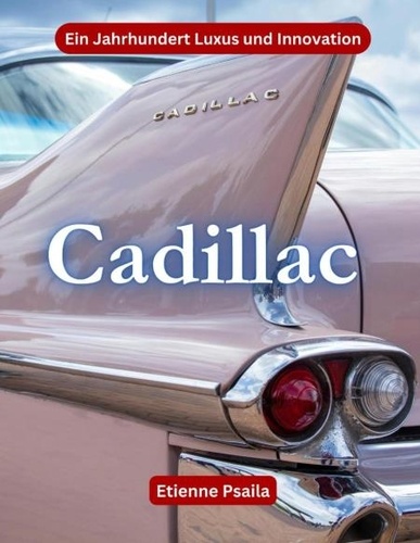  Etienne Psaila - Cadillac: Ein Jahrhundert Luxus und Innovation - Automotive Books.