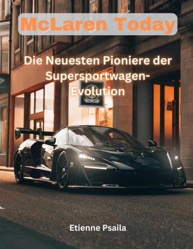  Etienne Psaila - McLaren Today: Die Neuesten Pioniere der Supersportwagen-Evolution - Automotive Books.