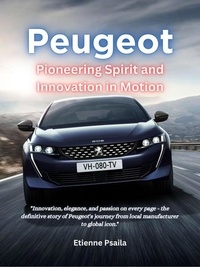  Etienne Psaila - Peugeot: Pioneering Spirit and Innovation in Motion - Automotive Books, #1.