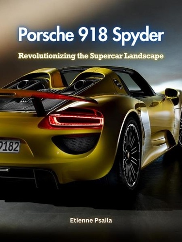  Etienne Psaila - Porsche 918 Spyder: Revolutionizing the Supercar Landscape - Automotive Books, #1.