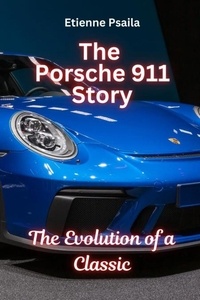  Etienne Psaila - The Porsche 911 Story: The Evolution of a Classic - Automotive Books.