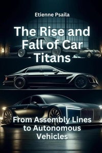  Etienne Psaila - The Rise and Fall of Car Titans: From Assembly Lines to Autonomous Vehicles - Automotive Books.