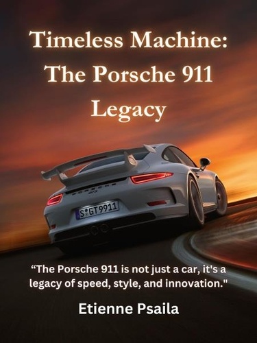  Etienne Psaila - Timeless Machine: The Porsche 911 Legacy - Automotive Books, #1.