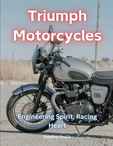  Etienne Psaila - Triumph Motorcycles: Engineering Spirit, Racing Heart - Motorcycle Books.