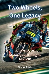  Etienne Psaila - Two Wheels, One Legacy: A Century of Motorcycle Racing to MotoGP.