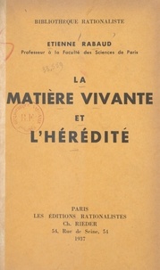 Etienne Rabaud - La matière vivante et l'hérédité.