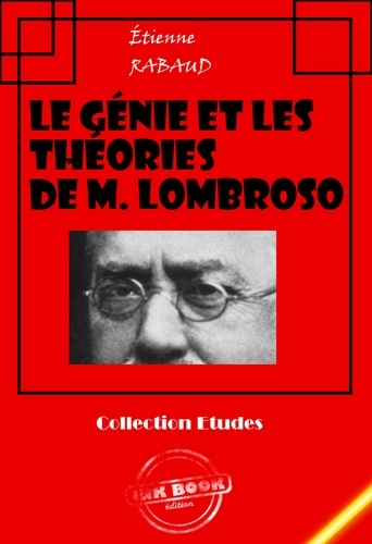 Le génie et les théories de M. Lombroso [édition intégrale revue et mise à jour]