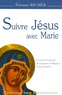 Etienne Richer - Suivre Jésus avec Marie - Un secret de sainteté de Grignion de Montfort à Jean-Paul II.