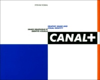 Etienne Robial - Canal+. Image Graphique Et Identite Visuelle : Graphic Image And Visual Identity.