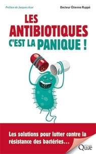 Etienne Ruppe - Les antibiotiques c'est la panique ! - Les solutions pour lutter contre la résistance des bactéries....