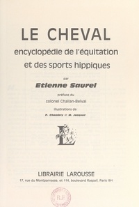 Etienne Saurel et P. Chambry - Le cheval - Encyclopédie de l'équitation et des sports hippiques.