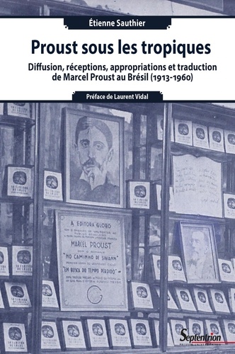 Proust sous les tropiques. Diffusion, réceptions, appropriations et traduction de Marcel Proust au Brésil (1913-1960)