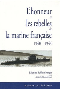 Etienne Schlumberger - L'honneur et les rebelles de la marine française (1940-1944).