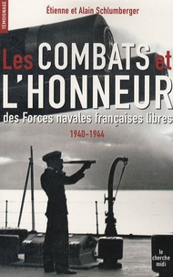 Etienne Schlumberger - Les Combats et l'Honneur des Forces navales française libres 1940-1944.