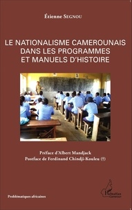 Etienne Segnou - Le nationalisme camerounais dans les programmes et manuels d'histoire.