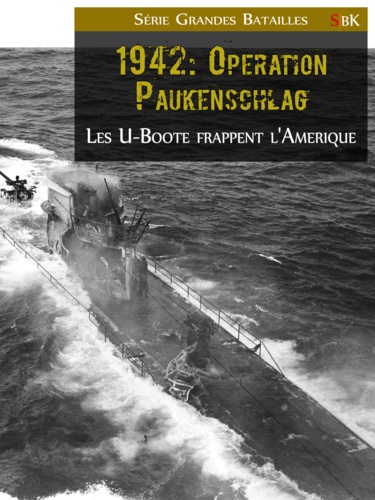 1942 : Opération Paukenschlag. Les U-Boote frappent l’Amérique
