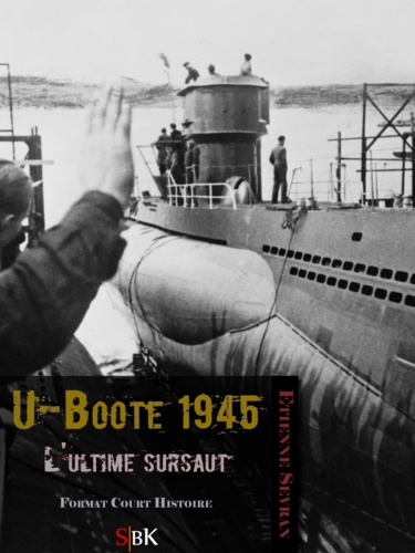 U-Boote 1945. L'ultime sursaut