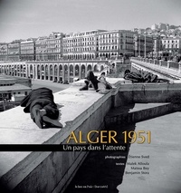 Etienne Sved et Malek Alloula - Alger 1951 - Un pays dans l'attente.