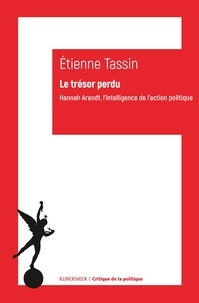 Etienne Tassin - Le trésor perdu - Hannah Arends, l'intelligence de l'action politique.