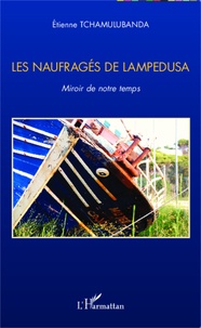 Etienne Tchamulubanda - Les naufragés de Lampedusa - Miroir de notre temps.