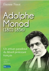 Etienne Tissot - Adolphe Monod (1802-1856) - Un artisan paradoxal du Réveil protestant français.