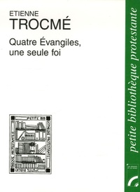 Etienne Trocmé - Quatre Evangiles, une seule foi.