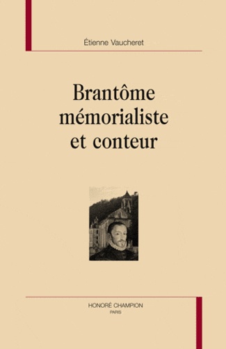 Etienne Vaucheret - Brantôme mémorialiste et conteur.