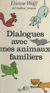 Etienne Wolff - Dialogues avec mes animaux familiers.
