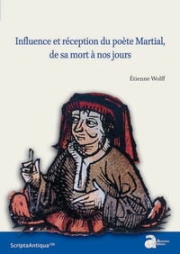 Etienne Wolff - Influence et réception du poète Martial, de sa mort à nos jours.