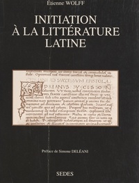Etienne Wolff et Simone Deléani - Initiation à la littérature latine.